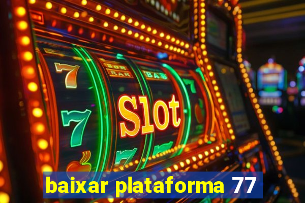 baixar plataforma 77